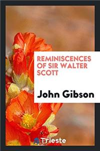Reminiscences of Sir Walter Scott