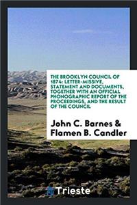 The Brooklyn Council of 1874: letter-missive, statement and documents, together with an official phonographic report of the proceedings, and the resul