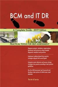 BCM and IT DR A Complete Guide - 2019 Edition