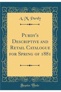 Purdy's Descriptive and Retail Catalogue for Spring of 1881 (Classic Reprint)