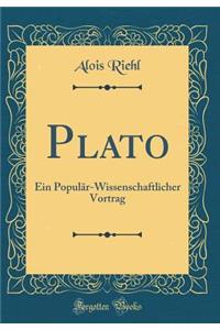 Plato: Ein PopulÃ¤r-Wissenschaftlicher Vortrag (Classic Reprint)