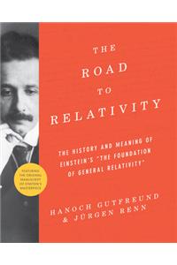 Road to Relativity: The History and Meaning of Einstein's the Foundation of General Relativity, Featuring the Original Manuscript of Einstein's Masterpiece