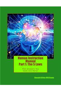 Human Instruction Manual - Part 1: The 5 Laws: The Answers You Seek Are Here !