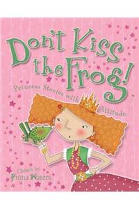 Don't Kiss the Frog!: Princess Stories with Attitude