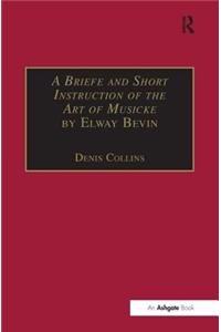A Briefe and Short Instruction of the Art of Musicke by Elway Bevin