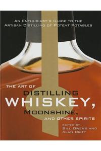 The Art of Distilling Whiskey, Moonshine, and Other Spirits