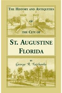 History and Antiquities of the City of St. Augustine, Florida, Founded A.D. 1565. Comprising Some of the Most Interesting Portions of the Early Hi