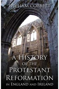 A History of the Protestant Reformation in England and Ireland