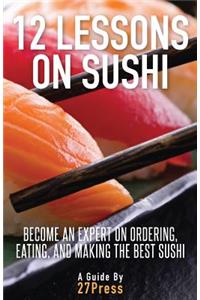 12 Lessons On Sushi