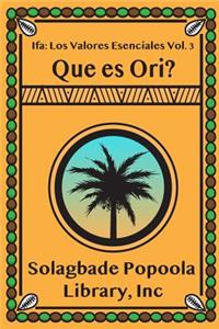Ifa: Los Valores Esenciales Vol. 3: Que Es Ori?