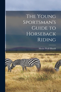 Young Sportsman's Guide to Horseback Riding