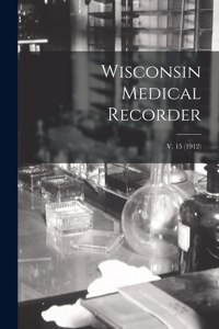 Wisconsin Medical Recorder; v. 15 (1912)