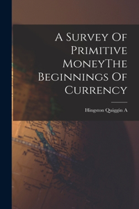 Survey Of Primitive MoneyThe Beginnings Of Currency