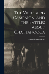 Vicksburg Campaign, and the Battles About Chattanooga