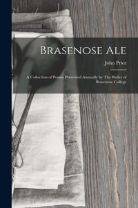 Brasenose Ale: A Collection of Poems Presented Annually by The Butler of Brasenose College