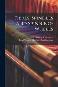 Fibres, Spindles and Spinning-wheels