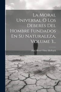 Moral Universal O Los Deberes Del Hombre Fundados En Su Naturaleza, Volume 3...