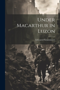 Under Macarthur in Luzon