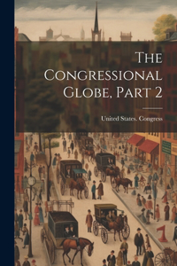 Congressional Globe, Part 2