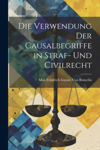 Verwendung Der Causalbegriffe in Straf- Und Civilrecht