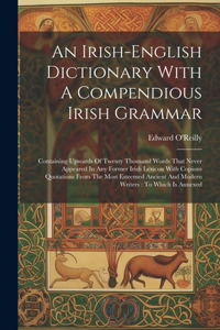 Irish-english Dictionary With A Compendious Irish Grammar