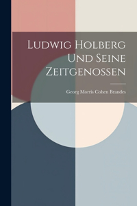 Ludwig Holberg Und Seine Zeitgenossen