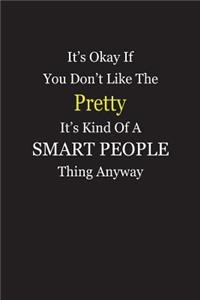 It's Okay If You Don't Like The Pretty It's Kind Of A Smart People Thing Anyway