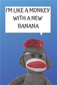 I'm Like a Monkey with a New Banana Blank Lined Notebook Journal