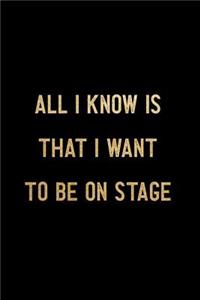 All I Know Is That I Want To Be On Stage