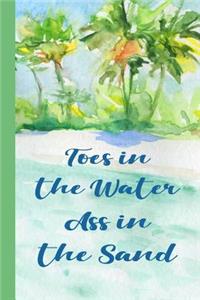 Toes In The Water Ass In The Sand