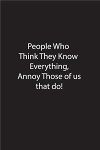 People Who Think They Know Everything, Annoy Those of us that do.