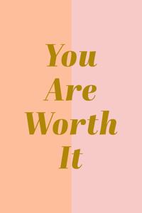 You Are Worth It