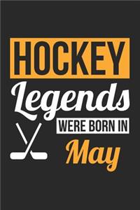 Hockey Notebook - Hockey Legends Were Born In May - Hockey Journal - Birthday Gift for Hockey Player