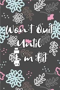 Won't Quit Until I'm Fit