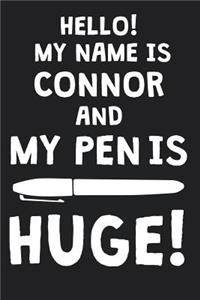 Hello! My Name Is CONNOR And My Pen Is Huge!