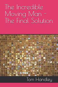 Incredible Moving Man - The Final Solution