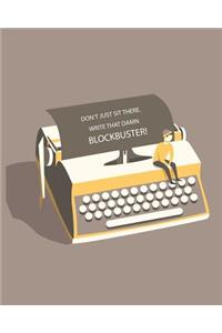 Don't Just Sit There Write That Damn BLOCKBUSTER!