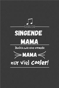 Ich bin eine singende Mama Ähnlich wie eine normale Mama nur cooler