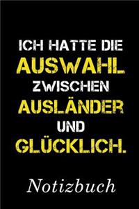 Ich Hatte Die Auswahl Zwischen Ausländer Und Glücklich Notizbuch