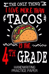 The Only Thing I Love More Than Tacos Is The 4th Grade Handwriting Practice Paper