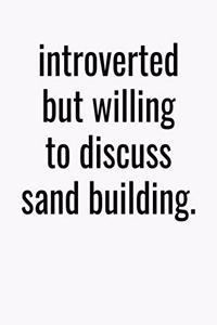 Introverted But Willing To Discuss Sand Building