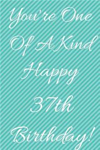You're One Of A Kind Happy 37th Birthday