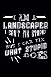 I Am a Landscaper I can't Fix Stupid But I Can Fix What Stupid Does