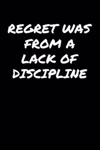 Regret Was From A Lack Of Discipline