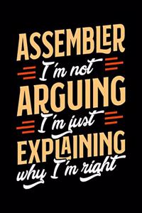 Assembler I'm Not Arguing I'm Just Explaining Why I'm Right