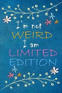 I'm Not Weird I Am Limited Edition