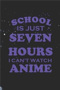 School Is Just Seven Hours I Can't Watch Anime