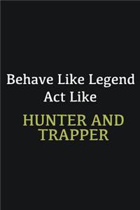 Behave like Legend Act Like Hunter and trapper