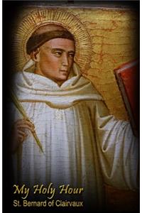 My Holy Hour - St. Bernard of Clairvaux