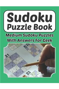 Sudoku Puzzle Book - Medium Sudoku Puzzles With Answers For Geek